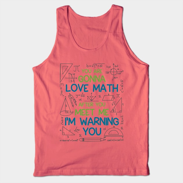 Math Shirt - You Are Gonna Love Math I'm Warning You Tank Top by redbarron